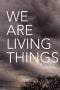 Nonton We Are Living Things (2021)